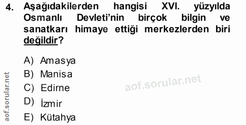 4. soru: Aşağıdakilerden hangisi XVI. yüzyılda Osmanlı Devleti'nin birçok bilgin ve sanatkarı himaye ettiği merkezlerden biri…