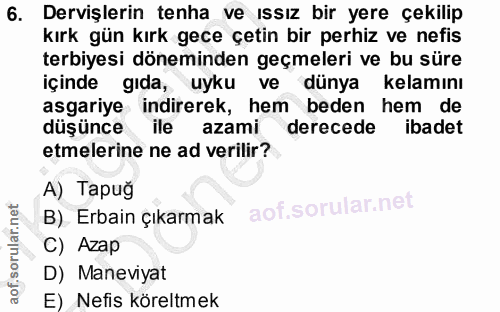 6. soru: Dervişlerin tenha ve ıssız bir yere çekilip kırk gün kırk gece çetin bir perhiz ve nefis terbiyesi döneminden geçmele…