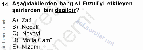 14. soru: Aşağıdakilerden hangisi Fuzuliyi etkileyen şairlerden biri değildir? A) Zatî B) Necati C) Nevayi D) Molla Camî E) Nizami