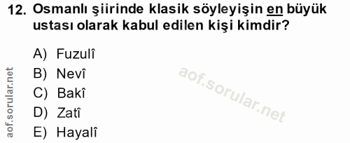 12. soru: Osmanlı şiirinde klasik söyleyişin en büyük ustası olarak kabul edilen kişi kimdir? A) Fuzuli B) Nevi C) Bakî D) Zati…