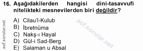 16. soru: Aşağıdakilerden hangisi dini-tasavvufi nitelikteki mesnevilerden biri değildir? A) Cilau'l-Kulub B) Ibretnüma C) Nakş…