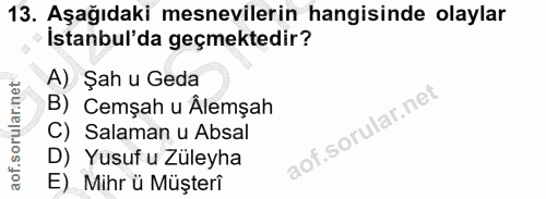 13. soru: Aşağıdaki mesnevilerin hangisinde olaylar Istanbul'da geçmektedir? A) Şah u Geda B) Cemşah u Âlemşah C) Salaman u Abs…