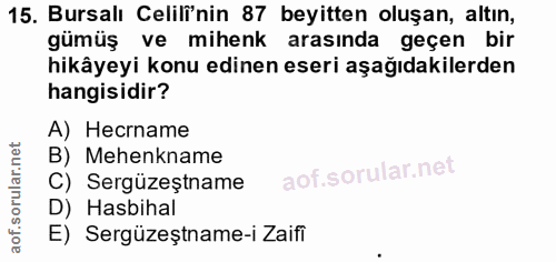 15. soru: Bursalı Celili'nin 87 beyitten oluşan, altın, gümüş ve mihenk arasında geçen bir hikâyeyi konu edinen eseri aşağıdaki…