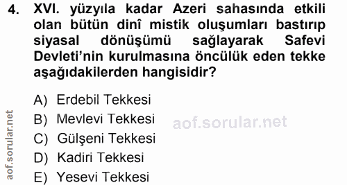 4. soru: XVI. yüzyıla kadar Azeri sahasında etkili olan bütün dini mistik oluşumları bastırıp siyasal dönüşümü sağlayarak Safe…