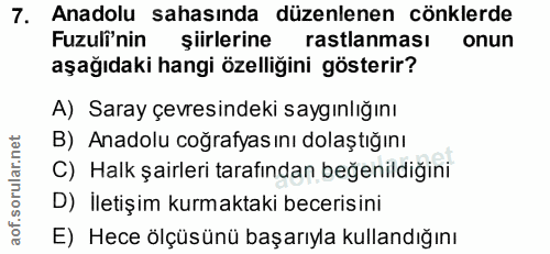 7. soru: Anadolu sahasında düzenlenen cönklerde Fuzuli'nin şiirlerine rastlanması onun aşağıdaki hangi özelliğini gösterir? A)…