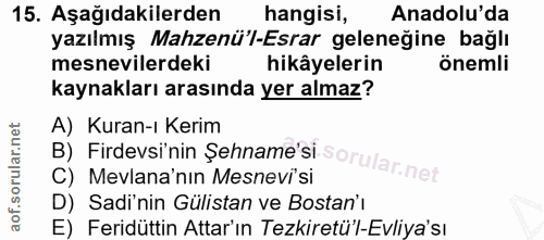 15. soru: Aşağıdakilerden hangisi, Anadolu'da yazılmış Mahzenü'l-Esrar geleneğine bağlı mesnevilerdeki hikâyelerin önemli kayna…
