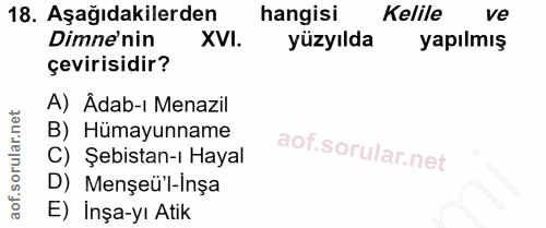 18. soru: Aşağıdakilerden hangisi Kelile ve Dime'nin XVI. yüzyılda yapılmış çevirisidir? A) Âdab-ı Menazil B) Hümayunname C) Şe…