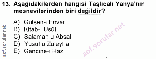 13. soru: Aşağıdakilerden hangisi Taşlıcalı Yaya'nın mesnevilerinden biri değildir? A) Gülşen-i Envar B) Kitab-ı Usûl C) Salama…