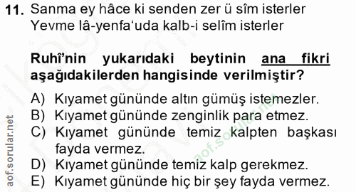 11. soru: Sanma ey hâce ki senden zer ü sîm isterler Yevme lâ-yenfa'uda kalb-i selîm isterler Ruhî'nin yukarıdaki beytinin ana…