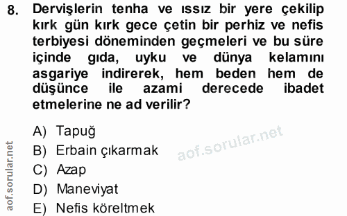 8. soru: Dervişlerin tenha ve issız bir yere çekilip kırk gün kırk gece çetin bir perhiz ve nefis terbiyesi döneminden geçmele…