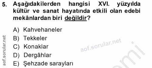 5. soru: Aşağıdakilerden hangisi XVI. yüzyılda kültür ve sanat hayatında etkili olan edebi mekânlardan biri değildir? A) Kahve…