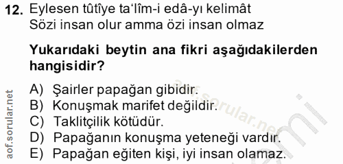 12. soru: Eylesen tûtîye ta'lîm-i edâ-yı kelimât Sözi insan olur amma özi insan olmaz Yukarıdaki beytin ana fikri aşağıdakilerd…
