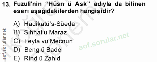 13. soru: Fuzuli'nin "Hüsn ü Aşk" adıyla da bilinen eseri aşağıdakilerden hangisidir? A) Hadikatü's-Süeda B) Sıhhat u Maraz C)…