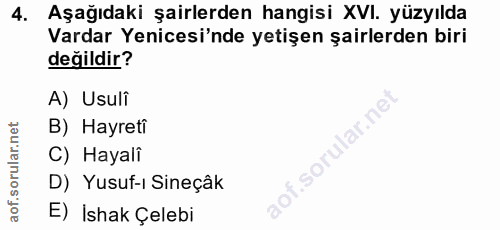 4. soru: Aşağıdaki şairlerden hangisi XVI. yüzyılda Vardar Yenicesi'nde yetişen şairlerden biri değildir? A) Usulî B) Hayreti…