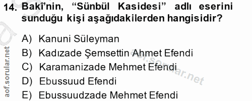 14. soru: Baki'nin, "Sünbül Kasidesi" adlı eserini sunduğu kişi aşağıdakilerden hangisidir? A) Kanuni Süleyman C) Karamanizade…