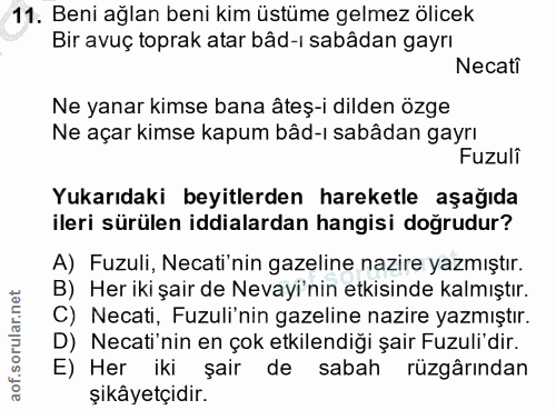 11. soru: Beni ağlan beni kim üstüme gelmez ölicek Bir avuç toprak atar bâd-ı sabâdan gayrı Necati Ne yanar kimse bana âteş-i d…