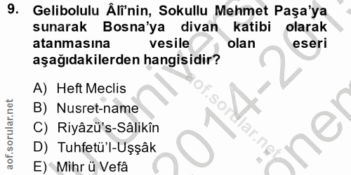 9. soru: Gelibolulu Âli'nin, Sokullu Mehmet Paşa'ya sunarak Bosna'ya divan katibi olarak atanmasına vesile olan eseri aşağıdak…