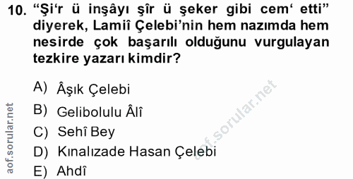 10. soru: "Şir ü inşâyı şîr ü şeker gibi cem' etti" diyerek, Lamiî Çelebi'nin hem nazımda hem nesirde çok başarılı olduğunu vur…