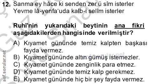 12. soru: Sanma ey hâce ki senden zer ü sîm isterler Yevme lâ-yenfa'uda kalb-i selîm isterler Ruhi'nin yukarıdaki beytinin ana…