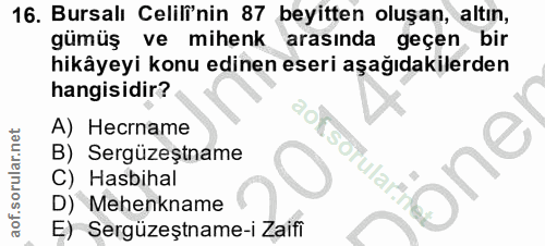 16. soru: Bursalı Celil'nin 87 beyitten oluşan, altın, gümüş ve mihenk arasında geçen bir hikâyeyi konu edinen eseri aşağıdakil…