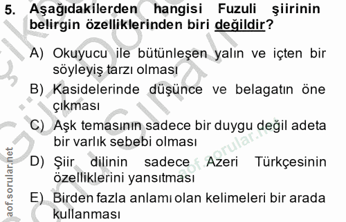 5. soru: Aşağıdakilerden hangisi Fuzuli şiirinin belirgin özelliklerinden biri değildir? A) Okuyucu ile bütünleşen yalın ve iç…