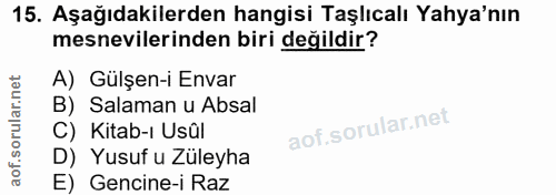 15. soru: Aşağıdakilerden hangisi Taşlıcalı Yaya'nın mesnevilerinden biri değildir? A) Gülşen-i Envar B) Salaman u Absal C) Kit…