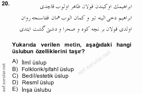 20. soru: Yukarıda verilen metin, aşağıdaki hangi üslubun özelliklerini taşır? A) ilmî üslup B) Folklorik/şifahî üslup C) Bedif…