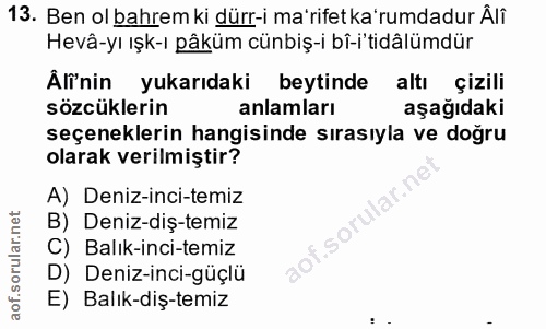 13. soru: Ben ol bahrem ki dürr-i ma'rifet ka'rumdadur Âlî Hevâ-yı ışk-ı pâküm cünbiş-i bî-itidâlümdür Âli'nin yukarıdaki beyti…