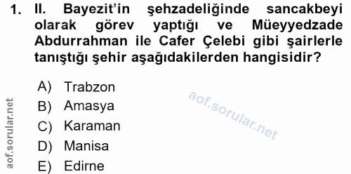 1. soru: II. Bayezit'in şehzadeliğinde sancakbeyi olarak görev yaptığı ve Müeyyedzade Abdurrahman ile Cafer Çelebi gibi şairle…