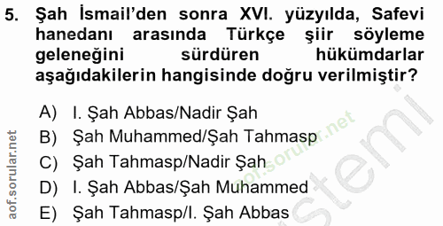 5. soru: Şah Ismail'den sonra XVI. yüzyılda, Safevi hanedanı arasında Türkçe şiir söyleme gelenegini sürdüren hükümdarlar aşağ…