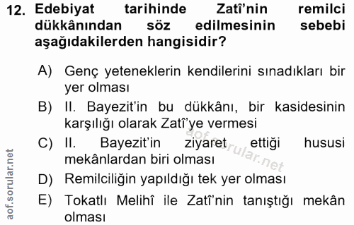 12. soru: Edebiyat tarihinde Zatî'nin remilci dükkânından söz edilmesinin sebebi aşağıdakilerden hangisidir? A) Genç yetenekler…