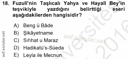 18. soru: Fuzuli'nin Taşlıcalı Yahya ve Hayali Bey'in teşvikiyle yazdığını belirttiği eseri aşağıdakilerden hangisidir? A) Beng…