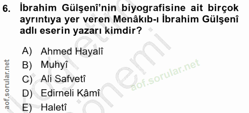 6. soru: İbrahim Gülşenî'nin biyografisine ait birçok ayrıntıya yer veren Menâkıb-ı İbrahim Gülşenî adlı eserin yazarı kimdir?…