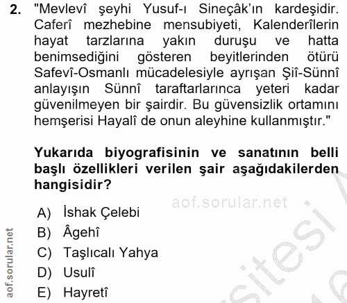 2. soru: "Mevlevî şeyhi Yusuf-ı Sineçâk'ın kardeşidir. Caferî mezhebine mensubiyeti, Kalenderîlerin hayat tarzlarına yakın dur…