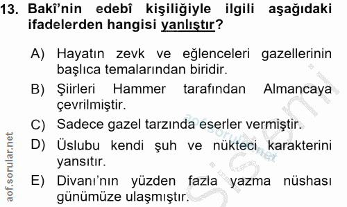 13. soru: Bakî'nin edebî kişiliğiyle ilgili aşağıdaki ifadelerden hangisi yanlıştır? A) Hayatın zevk ve eğlenceleri gazellerini…