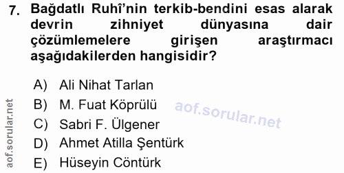 7. soru: Bağdatlı Ruhî'nin terkib-bendini esas alarak devrin zihniyet dünyasına dair çözümlemelere girişen araştırmacı aşağıda…