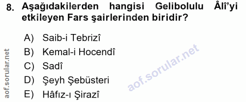 8. soru: Aşağıdakilerden hangisi Gelibolulu Âlî'yi etkileyen Fars şairlerinden biridir? A) Saib-i Tebrizi B) Kemal-i Hocendî C…