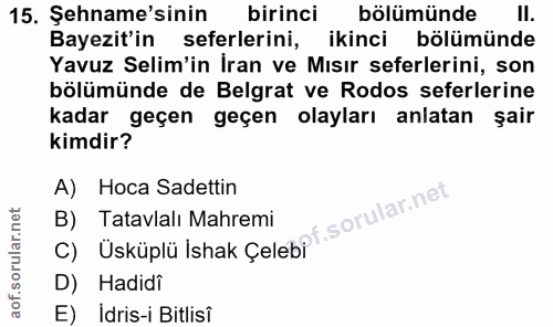 15. soru: Şename'sinin birinci bölümünde ll. Bayezit'in seferlerini, ikinci bölümünde Yavuz Selim'in İran ve Mısır seferlerini,…