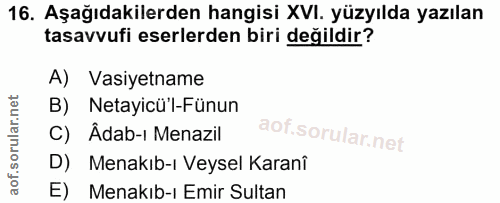 16. soru: Aşağıdakilerden hangisi XVI. yüzyılda yazılan tasavvufi eserlerden biri değildir? A) Vasiyetname B) Netayicü'l-Fünun…