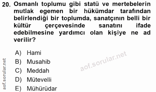 20. soru: Osmanlı toplumu gibi statü ve mertebelerin mutlak egemen bir hükümdar tarafından belirlendiği bir toplumda, sanatçını…