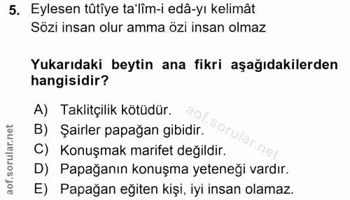 5. soru: Eylesen tütîye ta'lîm-i edâ-yı kelimât Sözi insan olur amma özi insan olmaz Yukarıdaki beytin ana fikri aşağıdakilerd…