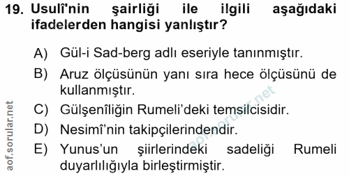 19. soru: Usuli'nin şairliği ile ilgili aşağıdaki ifadelerden hangisi yanlıştır? A) Gül-i Sad-berg adlı eseriyle tanınmıştır. B…