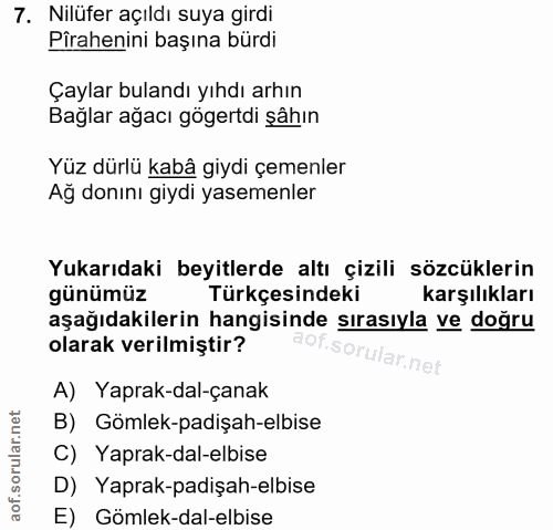 7. soru: Nilüfer açıldı suya girdi Pîrahenini başına bürdi Çaylar bulandı yıhdı arhın Bağlar ağacı gögertdi şâhın Yüz dürlü ka…