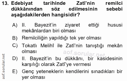 13. soru: Edebiyat tarihinde Zati'nin remilci dükkânından söz l edilmesinin sebebi aşağıdakilerden hangisidir? A) II. Bayezit'…