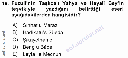 19. soru: Fuzulî'nin Taşlıcalı Yahya ve Hayali Bey'in teşvikiyle yazdığını belirttiği eseri aşağıdakilerden hangisidir? A) Sihh…