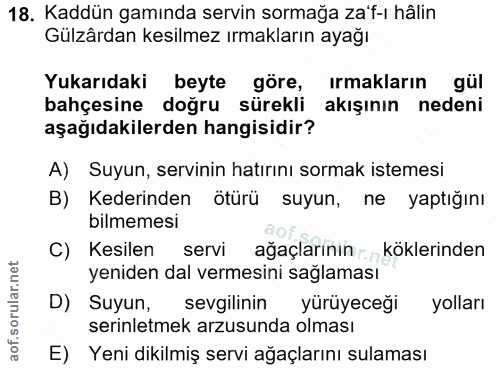 18. soru: Kaddün gamında servin sormağa za'f-ı hâlin Gülzârdan kesilmez ırmakların ayağı Yukarıdaki beyte göre, irmakların gül…