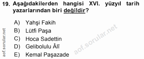 19. soru: Aşağıdakilerden hangisi XVI. yüzyıl tarih yazarlarından biri değildir? A) Yahşi Fakih B) Lütfi Paşa C) Hoca Sadettin…