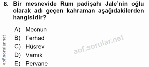 8. soru: Bir mesnevide Rum padişahı Jale'nin oğlu olarak adı geçen kahraman aşağıdakilerden hangisidir? A) Mecnun B) Ferhad C)…