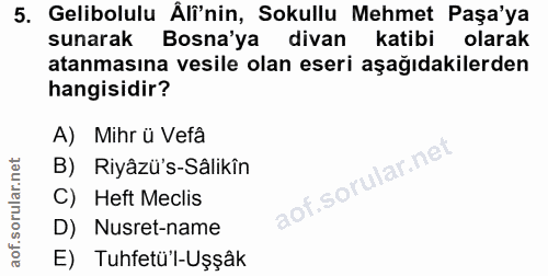 5. soru: Gelibolulu Äli'nin, Sokullu Mehmet Paşa'ya sunarak Bosna'ya divan katibi olarak atanmasına vesile olan eseri aşağıdak…