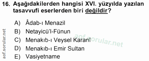 16. soru: Aşağıdakilerden hangisi XVI. yüzyılda yazılan tasavvufi eserlerden biri değildir? A) Âdab-ı Menazil B) Netayicü'l-Fün…